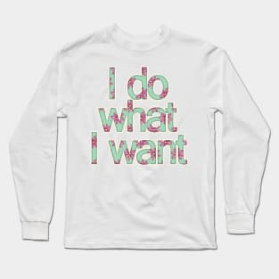 I Do What I Want Long Sleeve T-Shirt